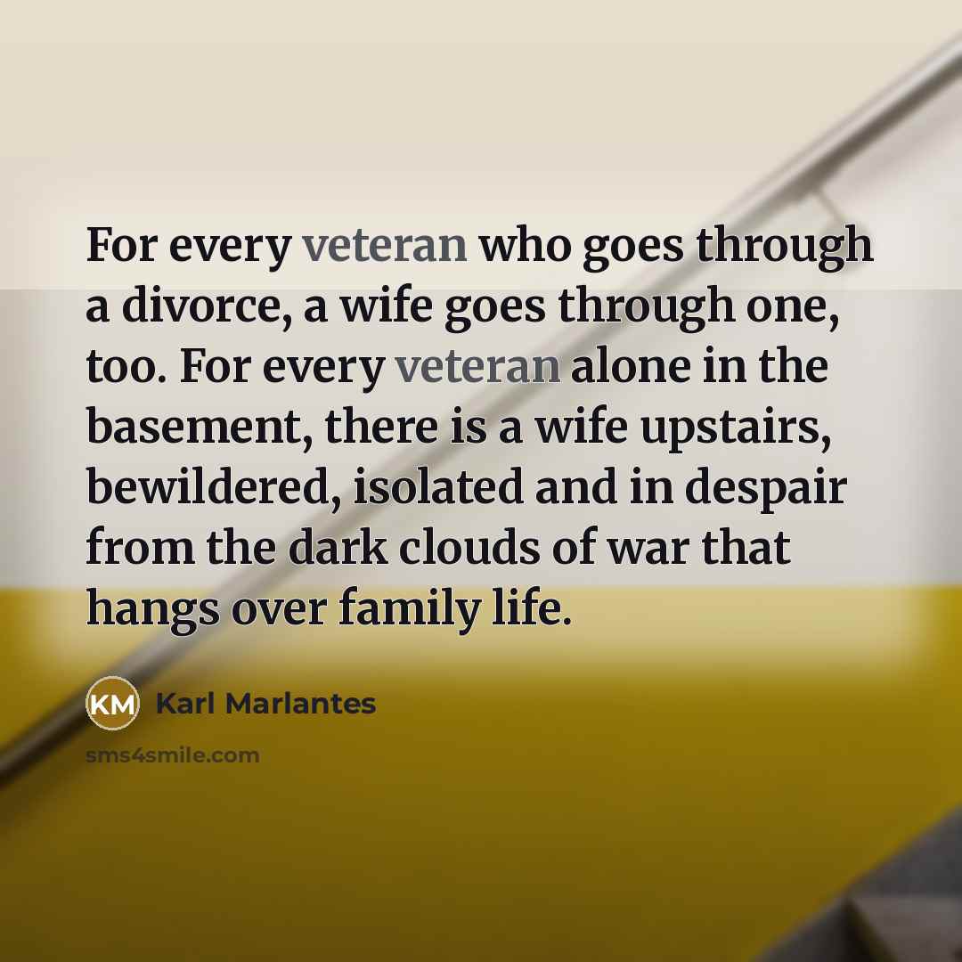 “For every veteran who goes through a divorce, a wife…” quote by Karl Marlantes