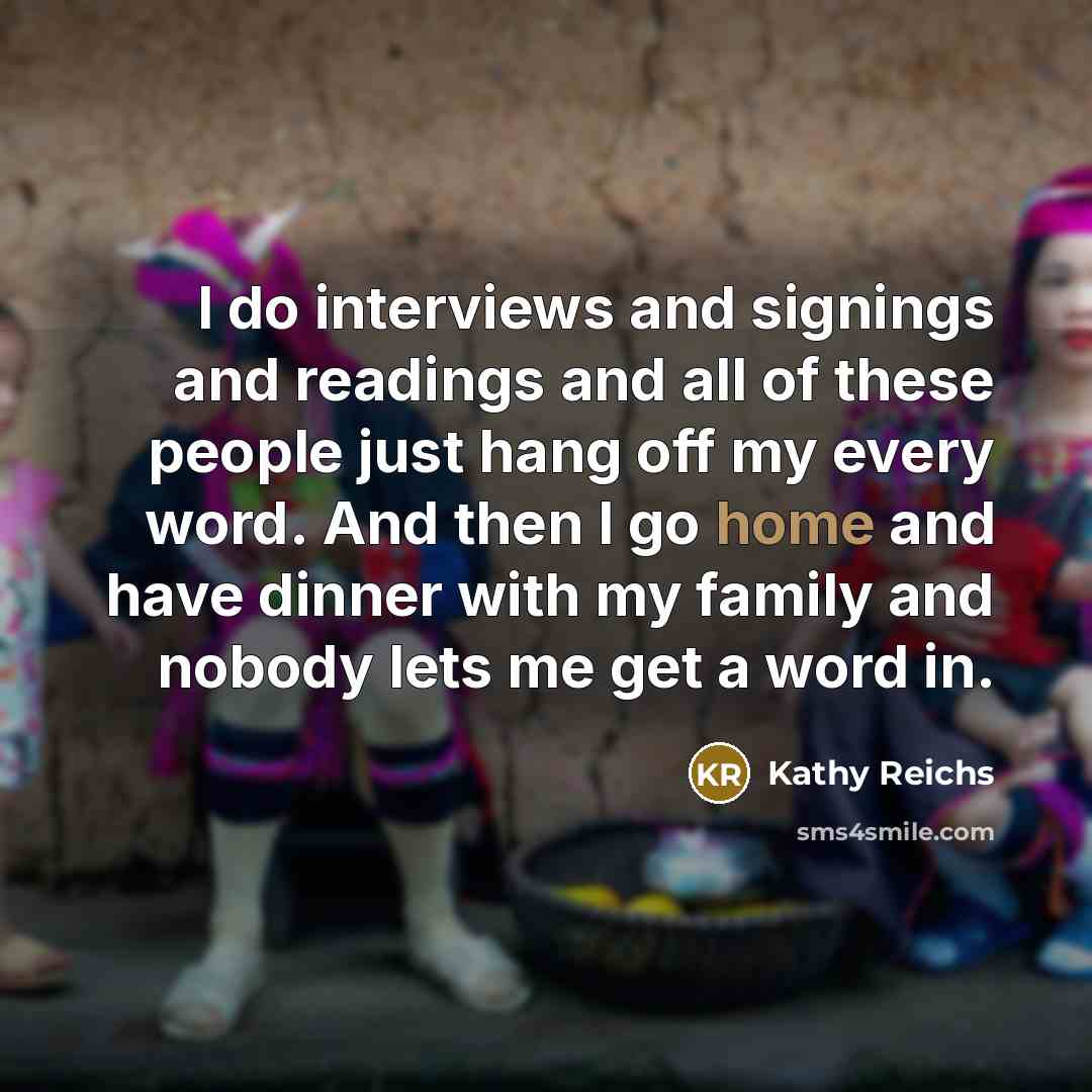“I do interviews and signings and readings and all of…” quote by Kathy Reichs