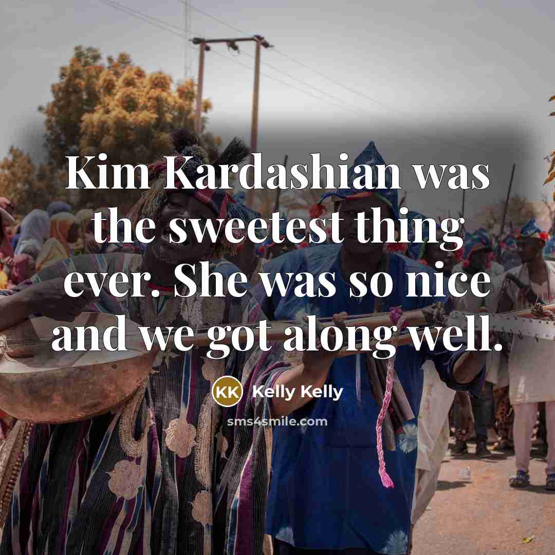 “Kim Kardashian was the sweetest thing ever. She was so…” quote by Kelly Kelly