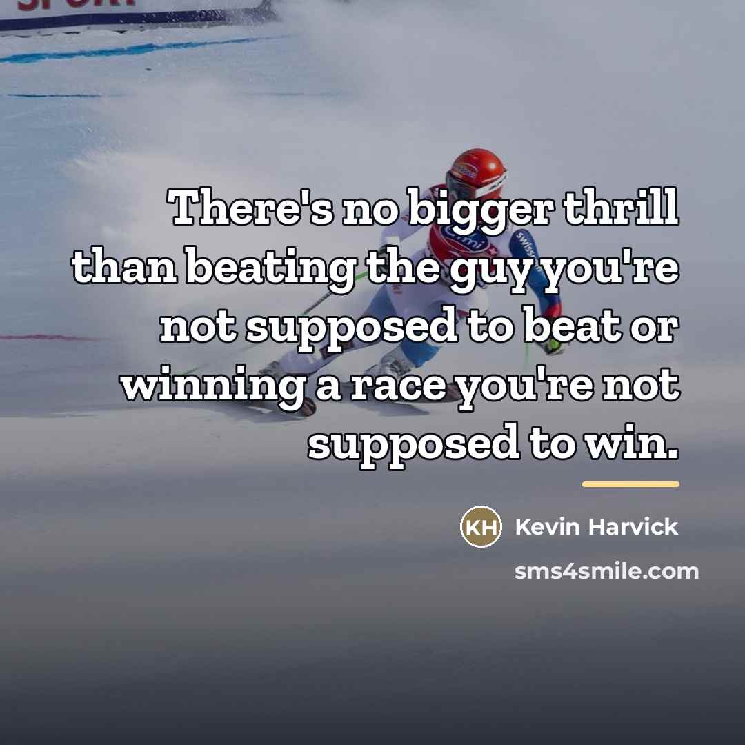 “There's no bigger thrill than beating the guy you're not…” quote by Kevin Harvick