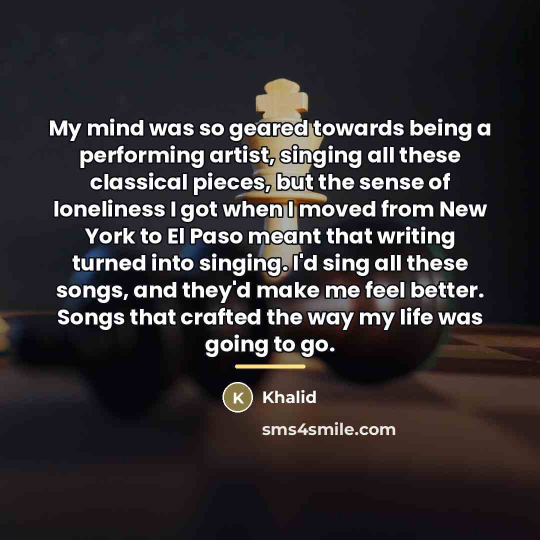 “My mind was so geared towards being a performing artist,…” quote by Khalid