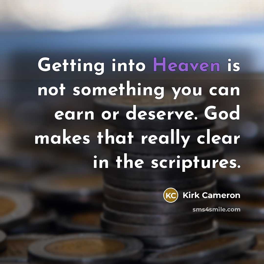 “Getting into Heaven is not something you can earn or…” quote by Kirk Cameron