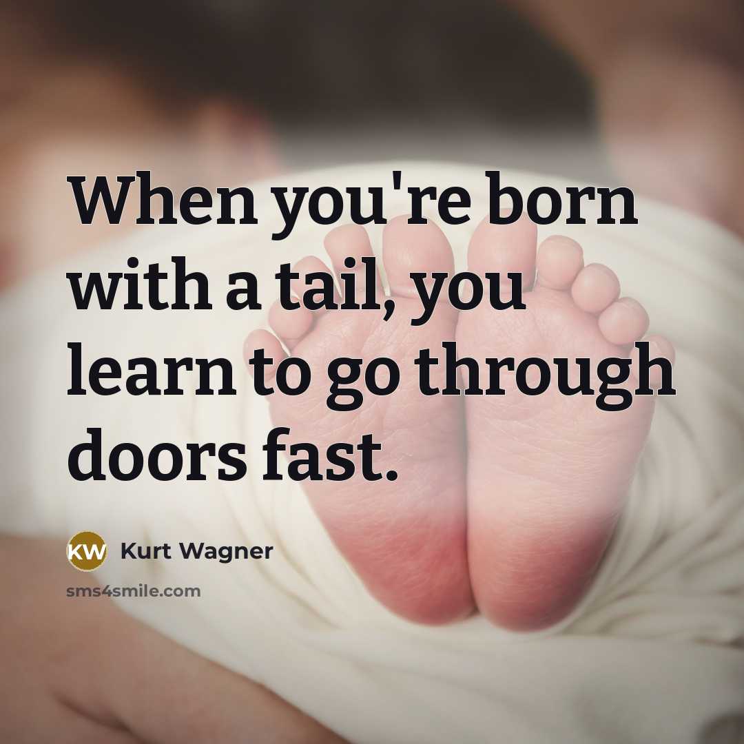 “When you're born with a tail, you learn to go…” quote by Kurt Wagner