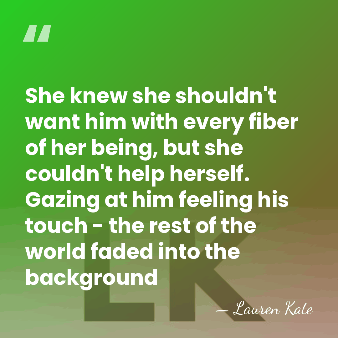 She knew she shouldn't want him with every fiber of her being,&hellip; - Lauren Kate