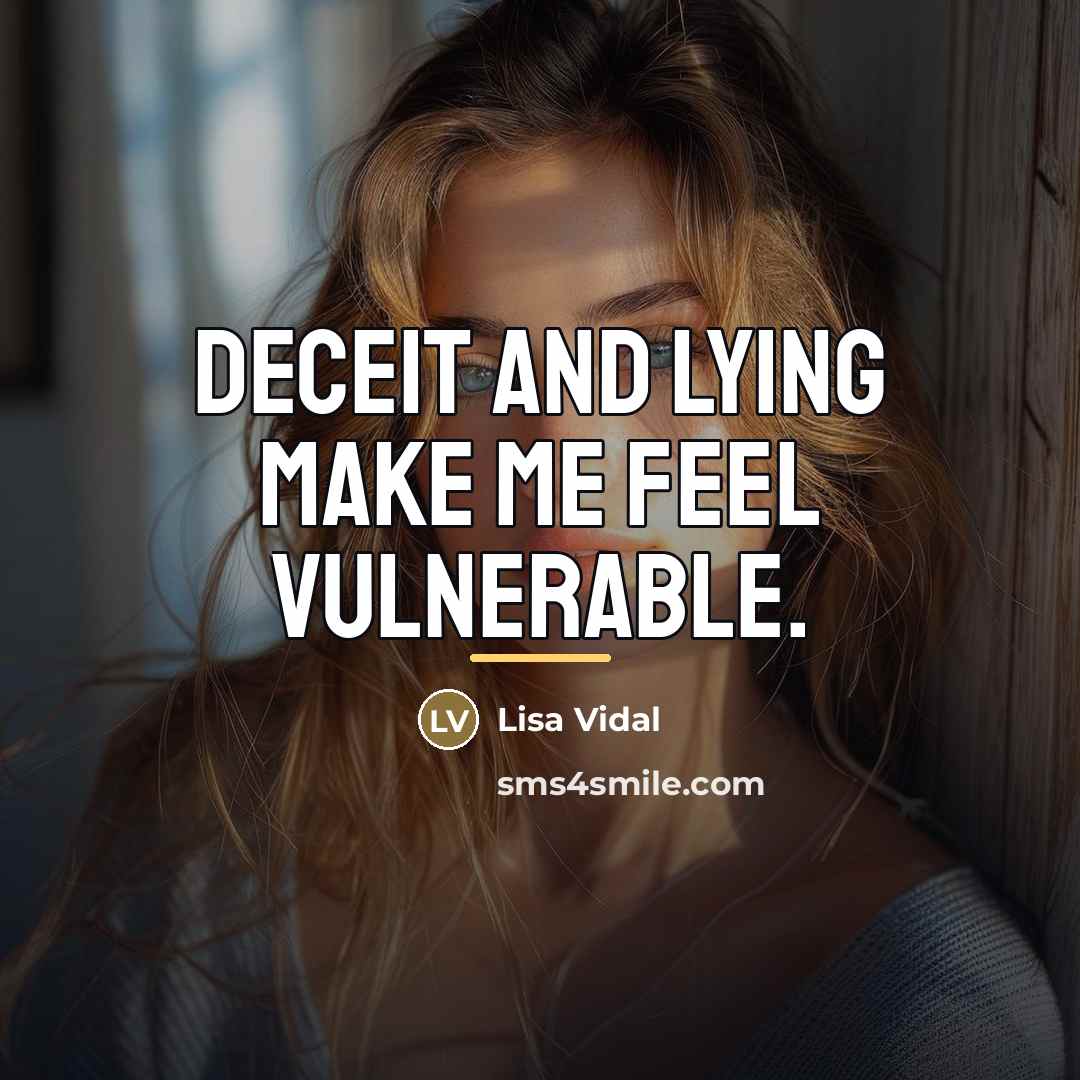 “Deceit and lying make me feel vulnerable.…” quote by Lisa Vidal