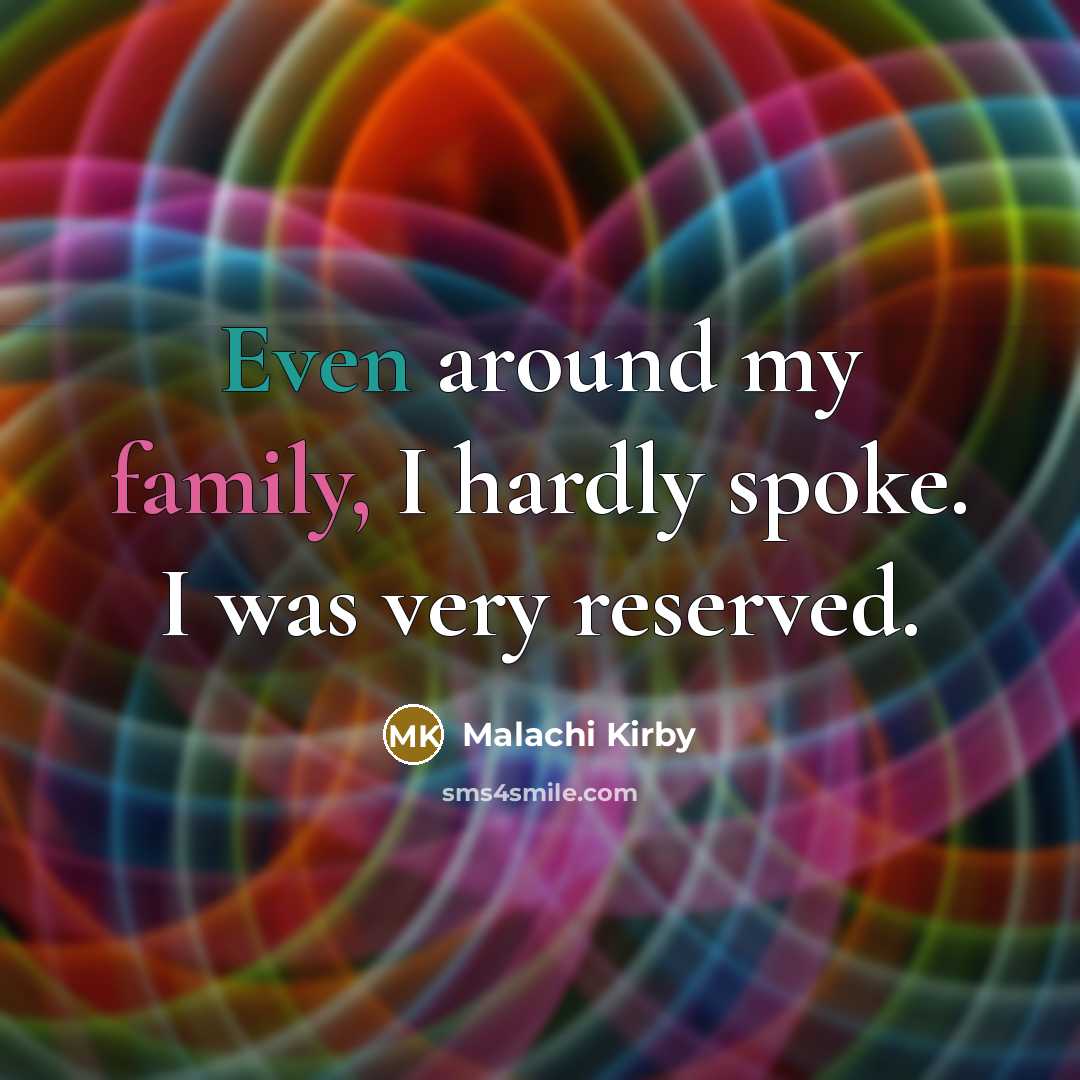 “Even around my family, I hardly spoke. I was very…” quote by Malachi Kirby