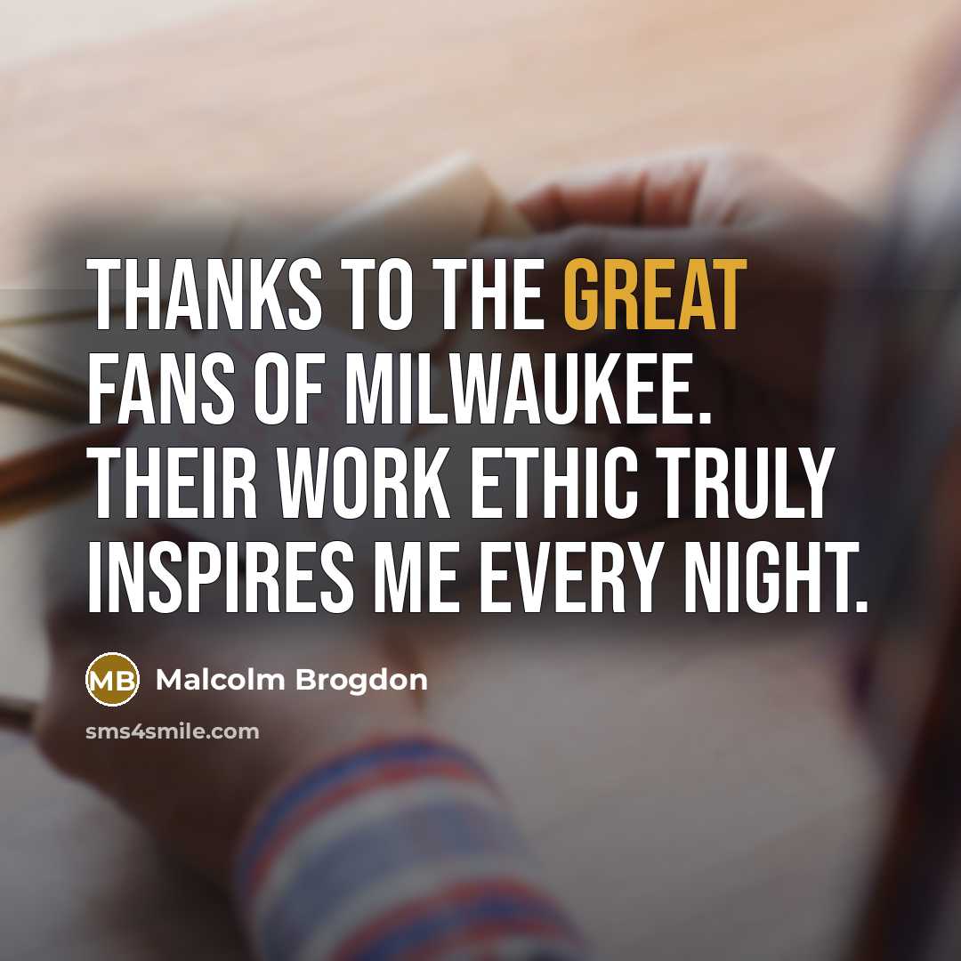 “Thanks to the great fans of Milwaukee. Their work ethic…” quote by Malcolm Brogdon