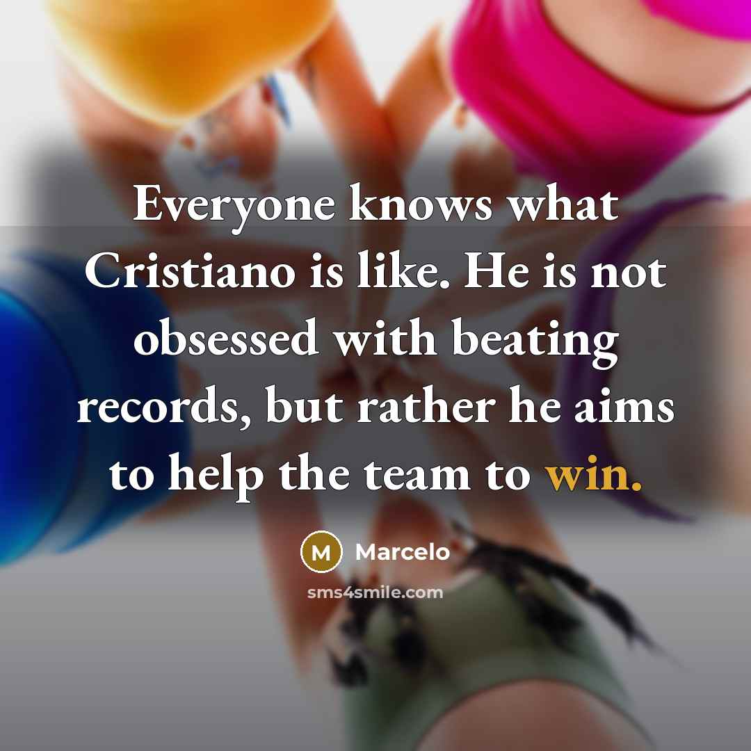 “Everyone knows what Cristiano is like. He is not obsessed…” quote by Marcelo