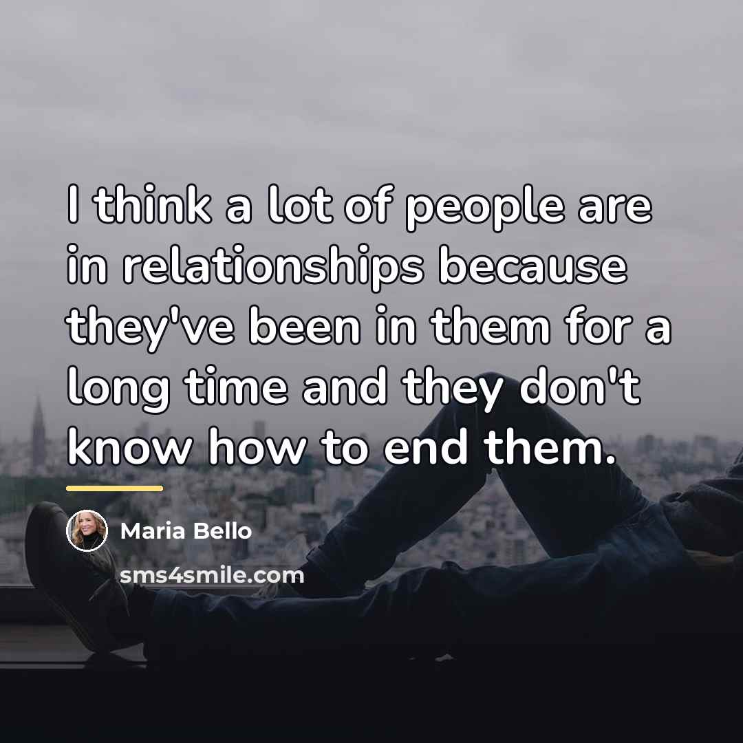 “I think a lot of people are in relationships because…” quote by Maria Bello