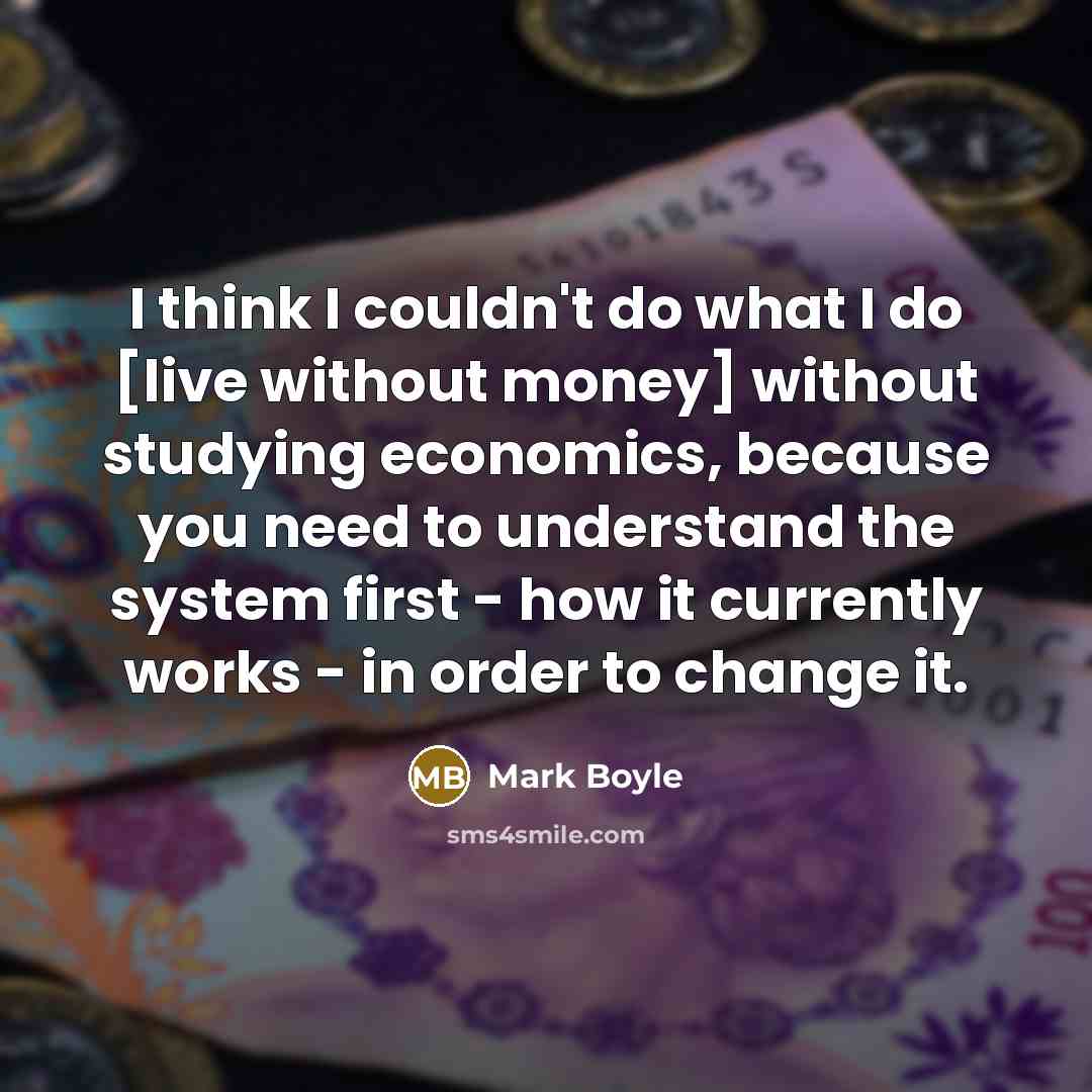 “I think I couldn't do what I do [live without…” quote by Mark Boyle