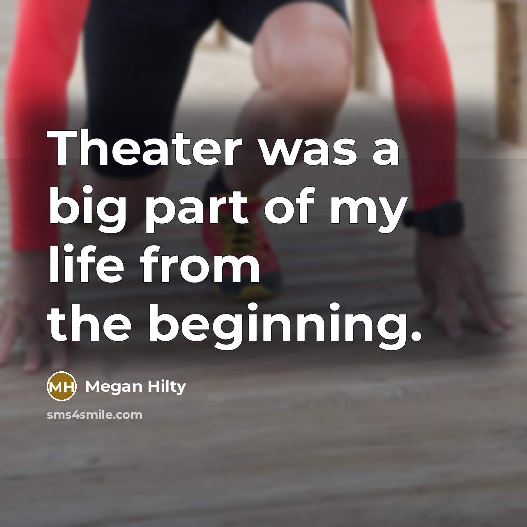 “Theater was a big part of my life from the…” quote by Megan Hilty