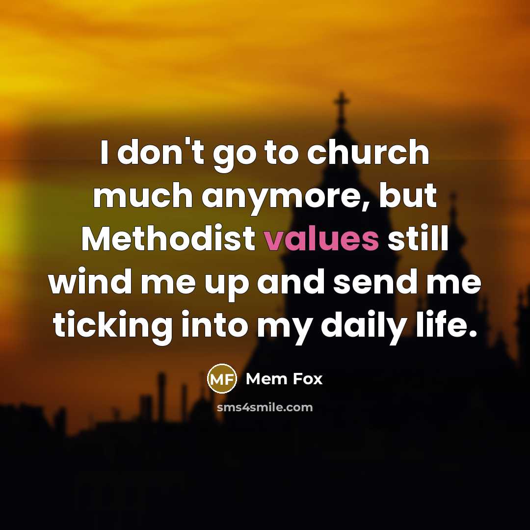 “I don't go to church much anymore, but Methodist values…” quote by Mem Fox