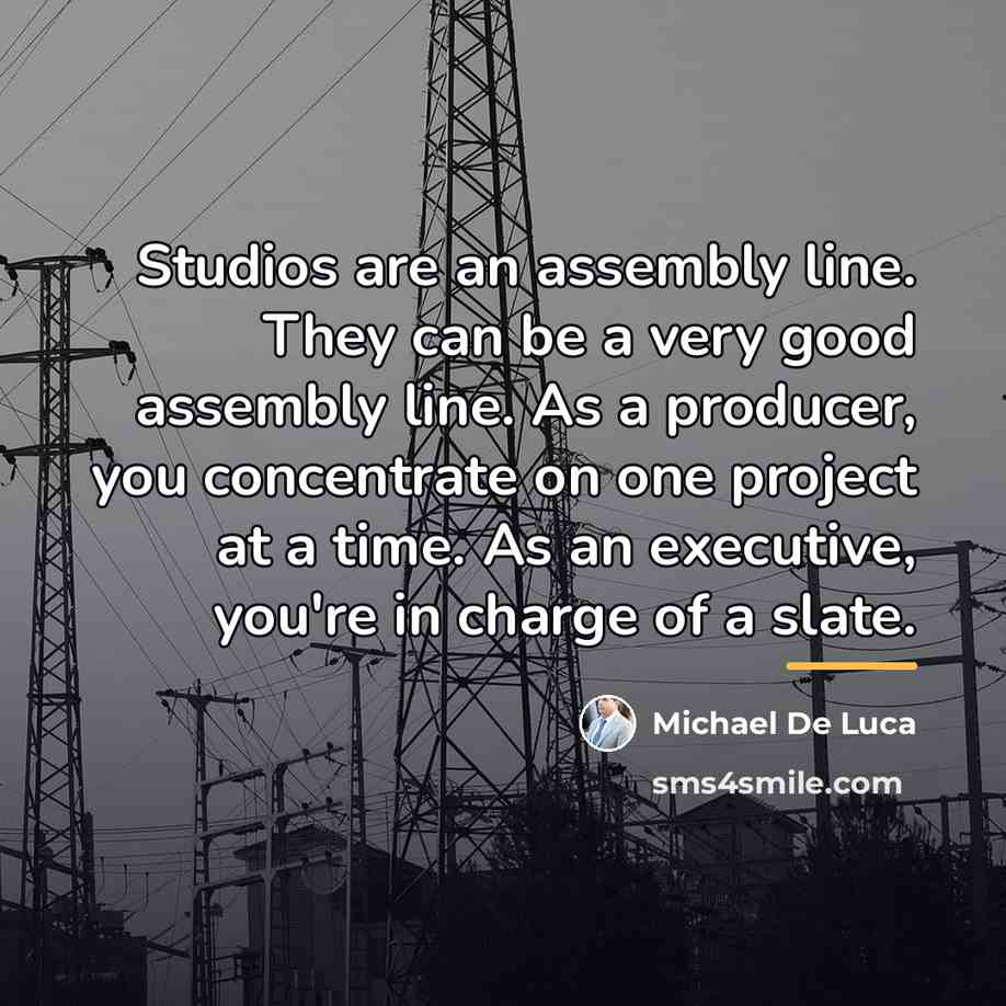 “Studios are an assembly line. They can be a very…” quote by Michael De Luca