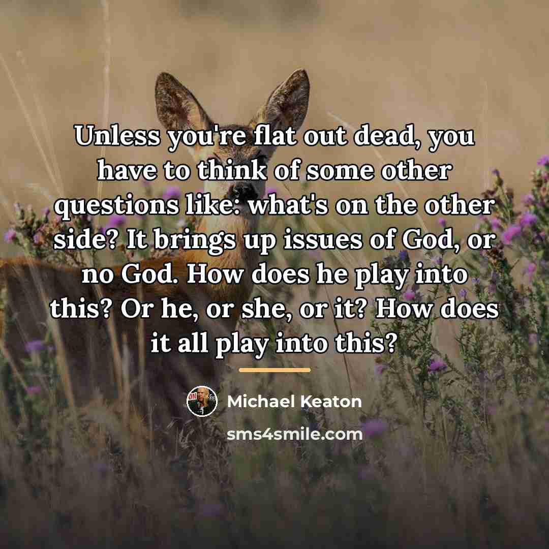 “Unless you're flat out dead, you have to think of…” quote by Michael Keaton