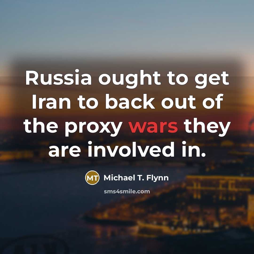 “Russia ought to get Iran to back out of the…” quote by Michael T. Flynn