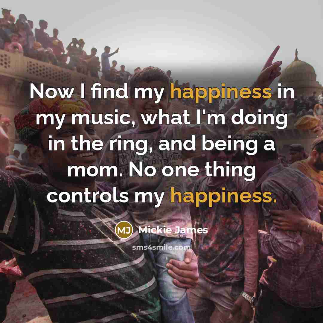 “Now I find my happiness in my music, what I'm…” quote by Mickie James