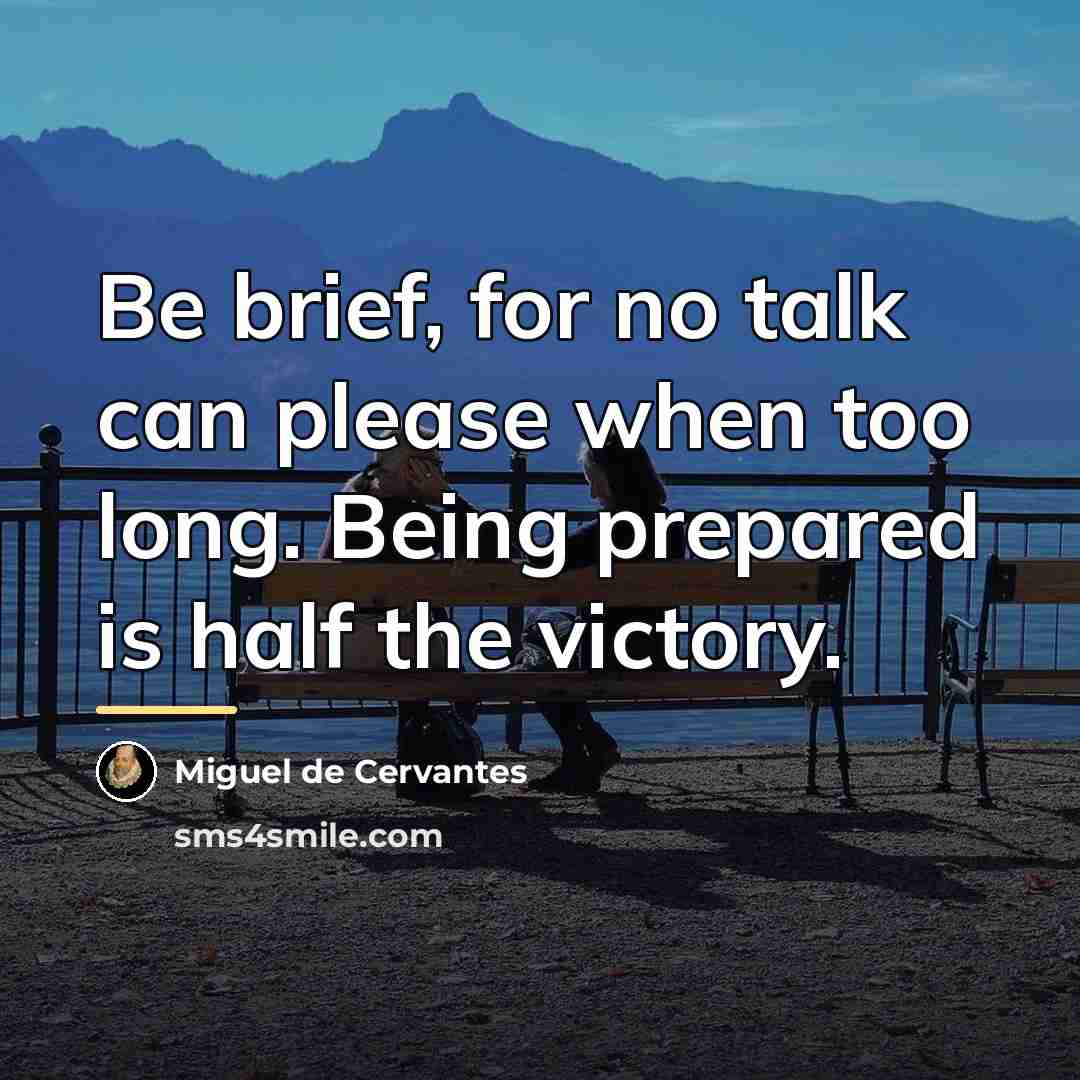 “Be brief, for no talk can please when too long.…” quote by Miguel de Cervantes