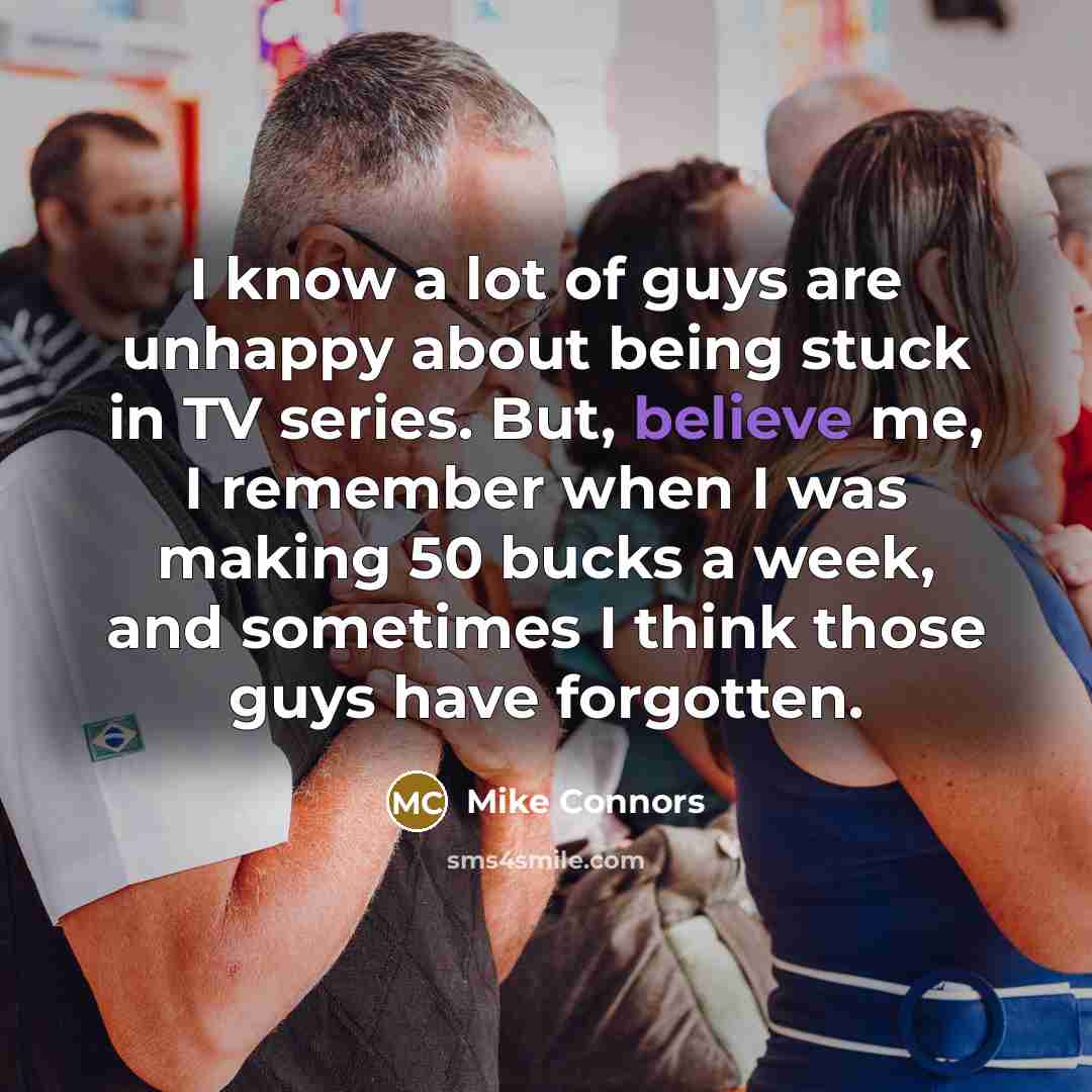 “I know a lot of guys are unhappy about being…” quote by Mike Connors