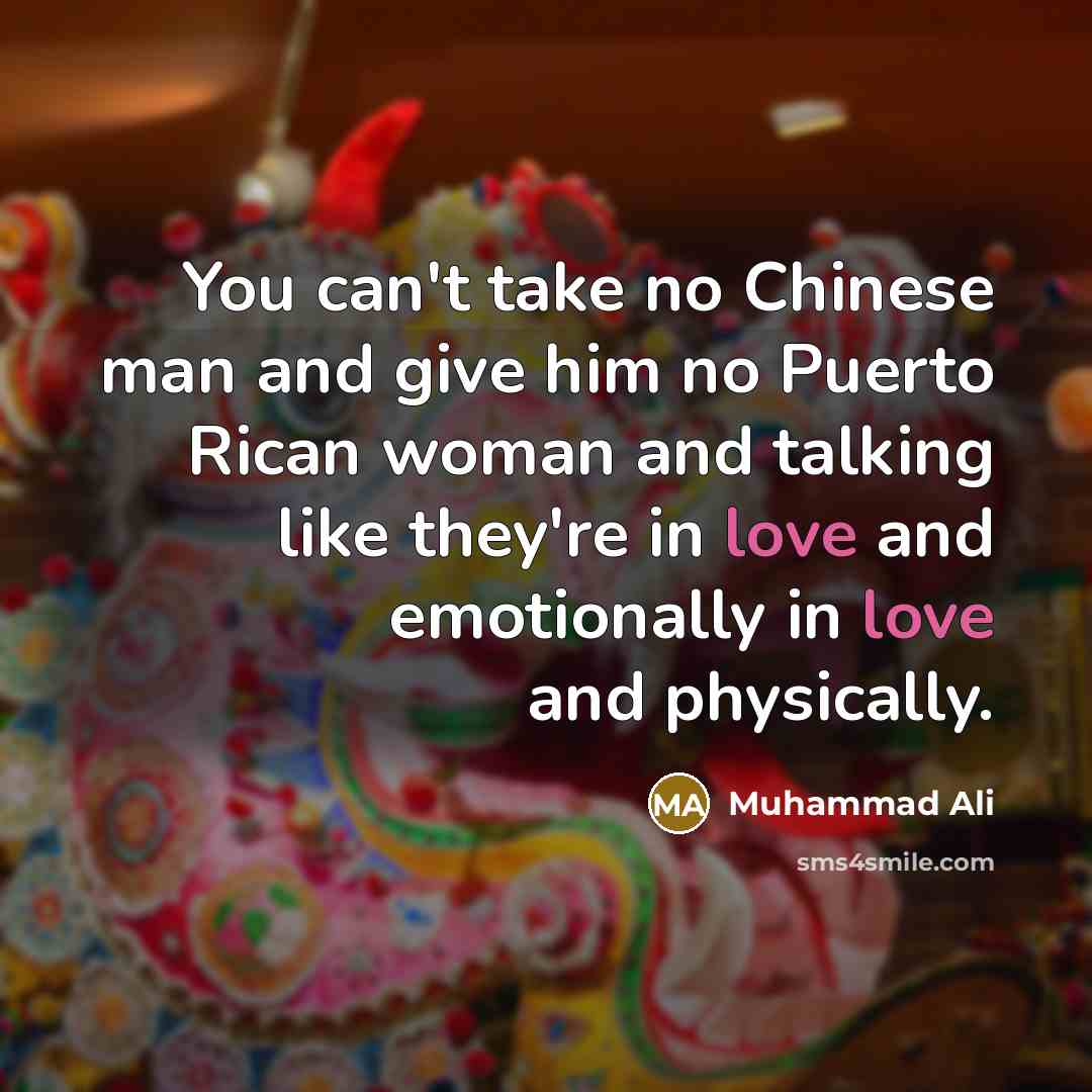 “You can't take no Chinese man and give him no…” quote by Muhammad Ali