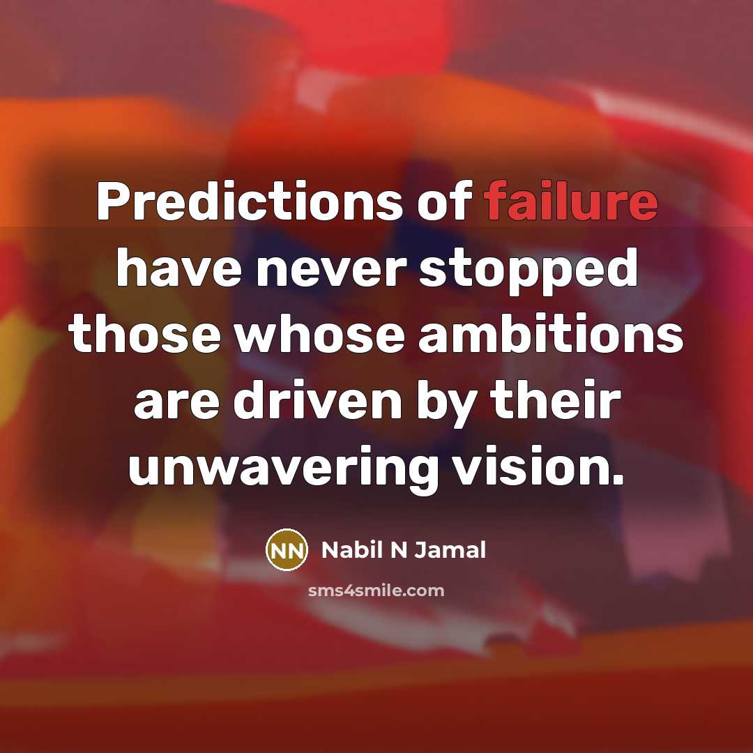 “Predictions of failure have never stopped those whose ambitions are…” quote by Nabil N Jamal