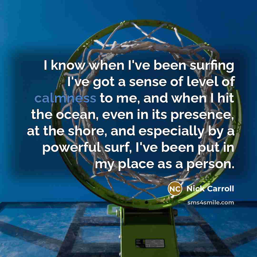 “I know when I've been surfing I've got a sense…” quote by Nick Carroll