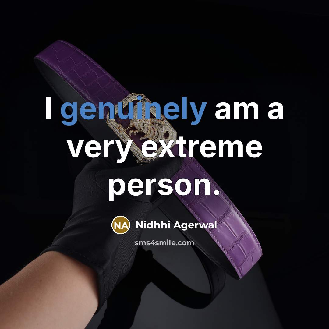 “I genuinely am a very extreme person.…” quote by Nidhhi Agerwal
