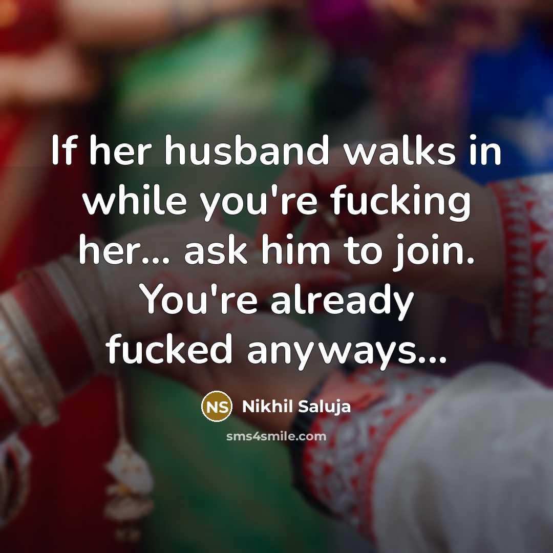 “If her husband walks in while you're fucking her... ask…” quote by Nikhil Saluja