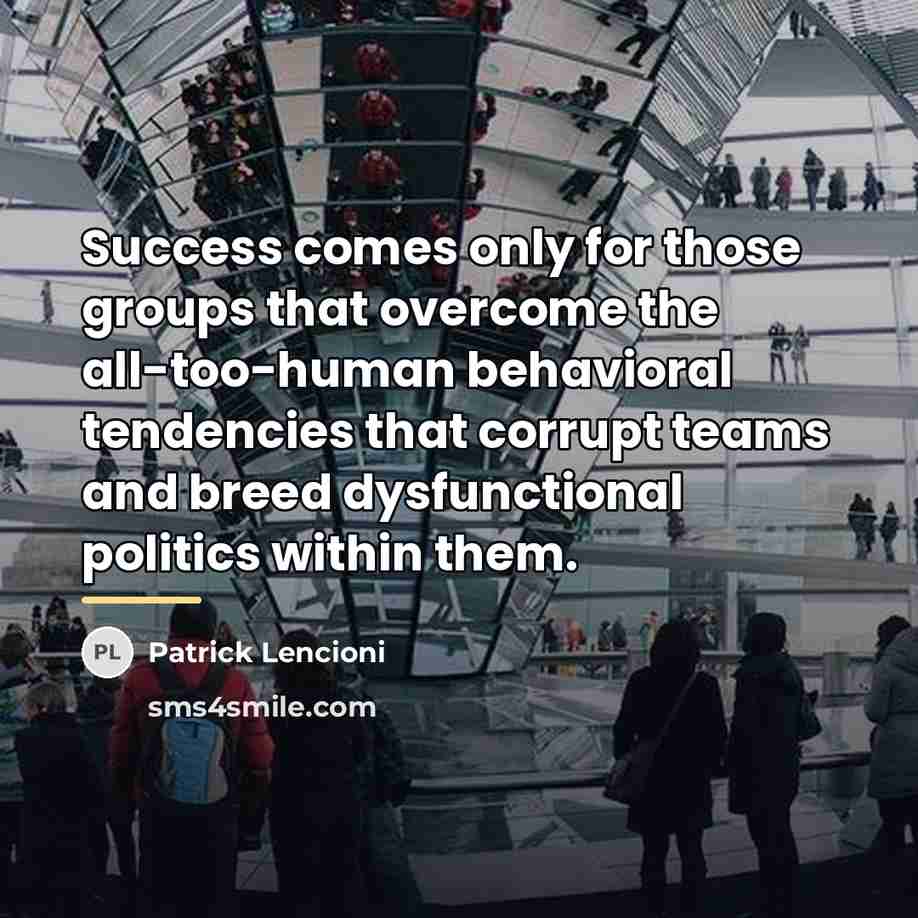 “Success comes only for those groups that overcome the all-too-human…” quote by Patrick Lencioni