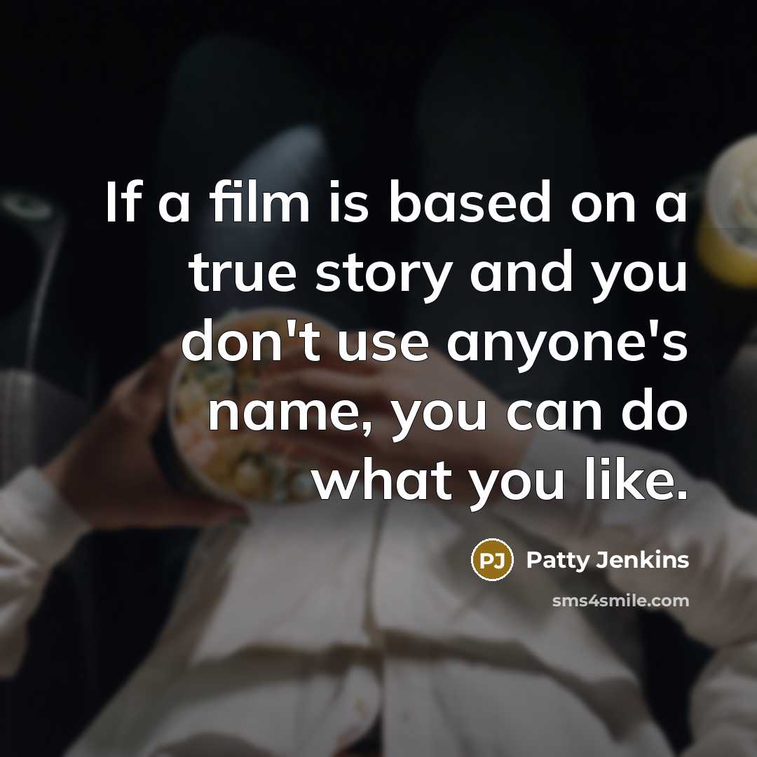“If a film is based on a true story and…” quote by Patty Jenkins