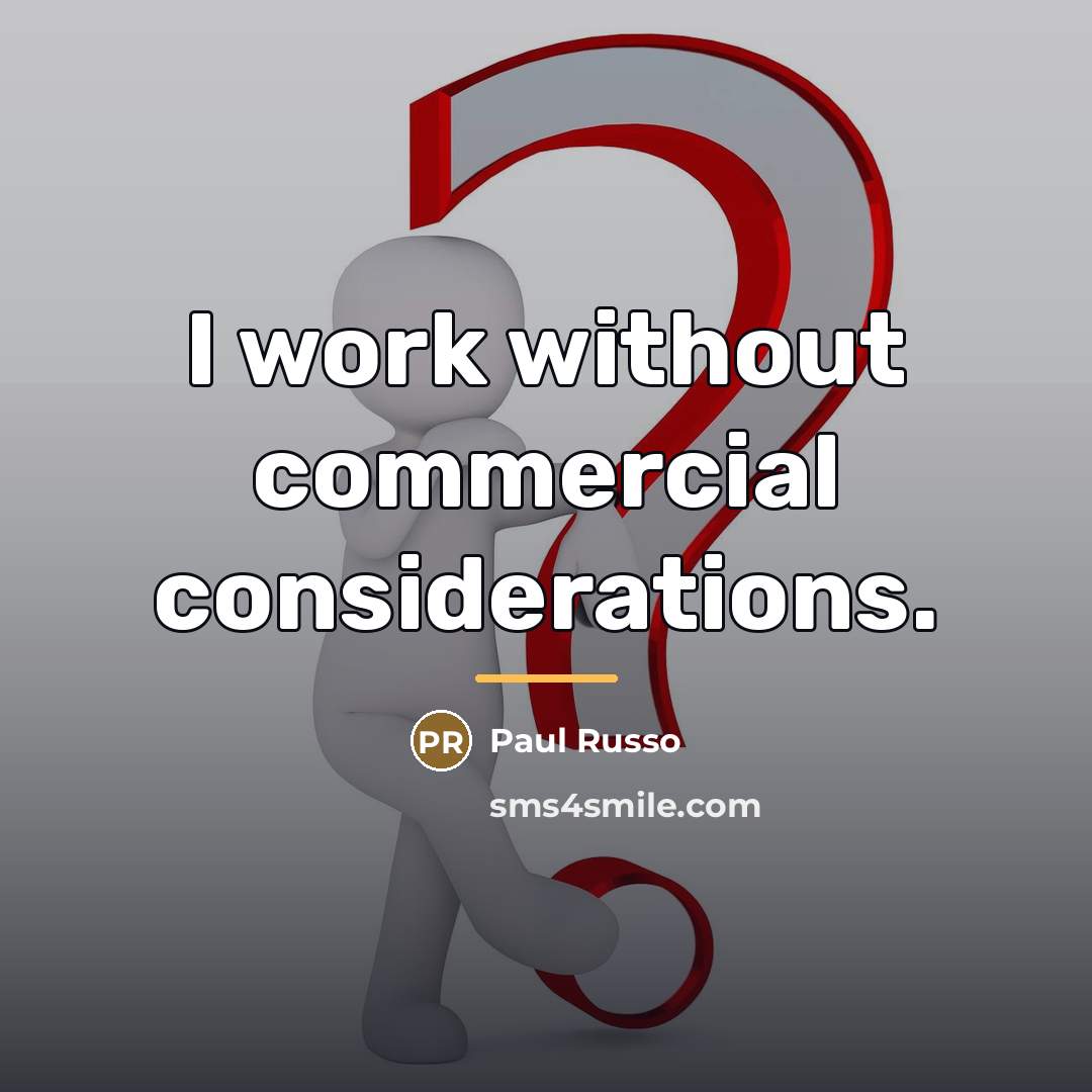 “I work without commercial considerations.…” quote by Paul Russo