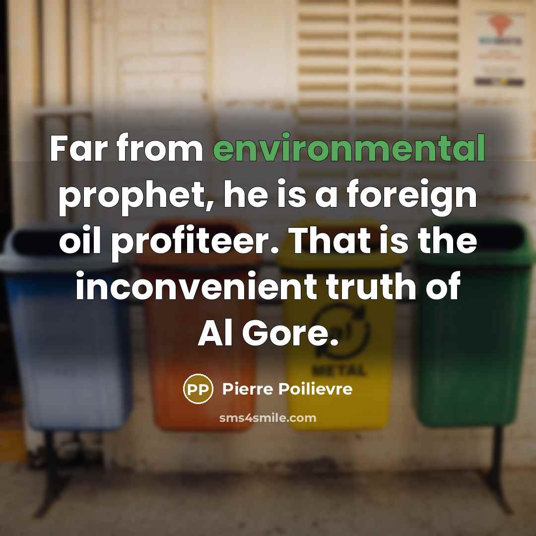 “Far from environmental prophet, he is a foreign oil profiteer.…” quote by Pierre Poilievre