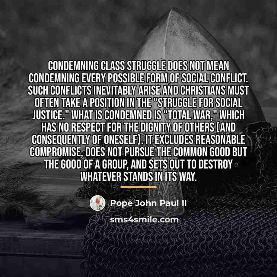 “Condemning class struggle does not mean condemning every possible form…” quote by Pope John Paul II