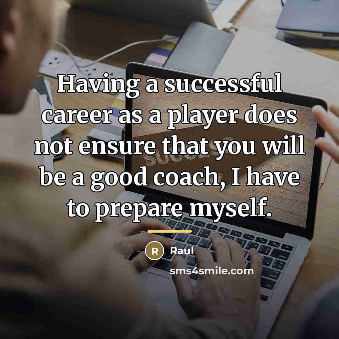 “Having a successful career as a player does not ensure…” quote by Raul