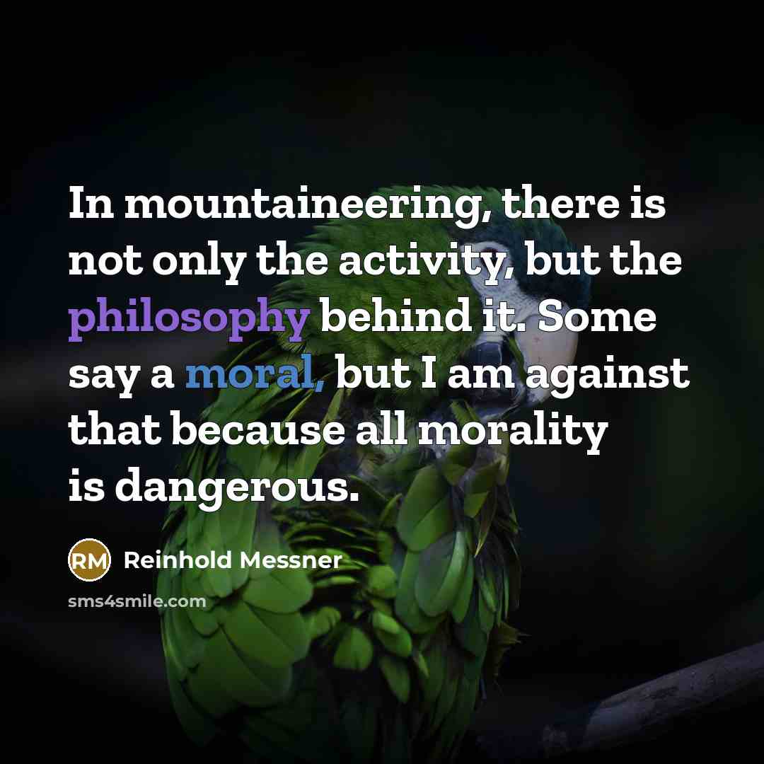 “In mountaineering, there is not only the activity, but the…” quote by Reinhold Messner