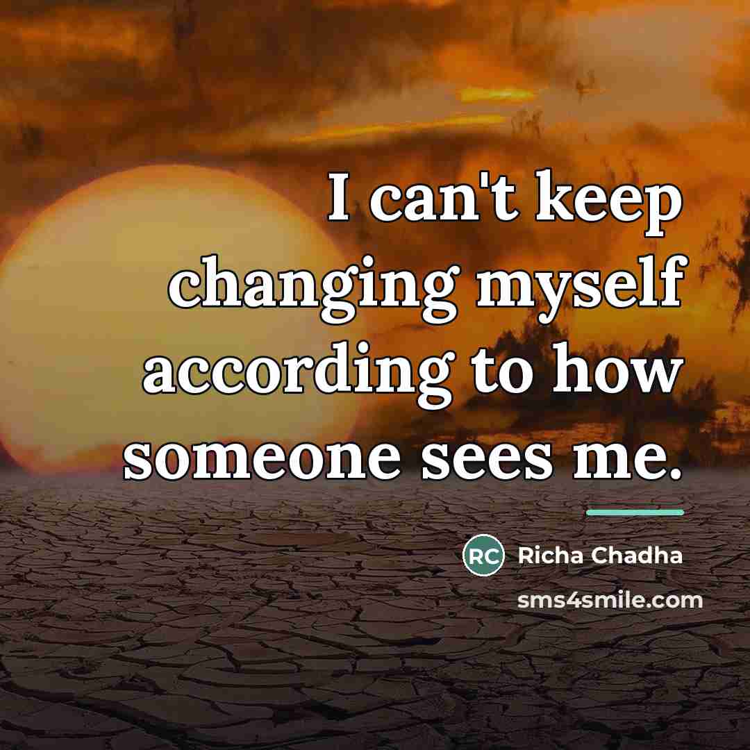 “I can't keep changing myself according to how someone sees…” quote by Richa Chadha