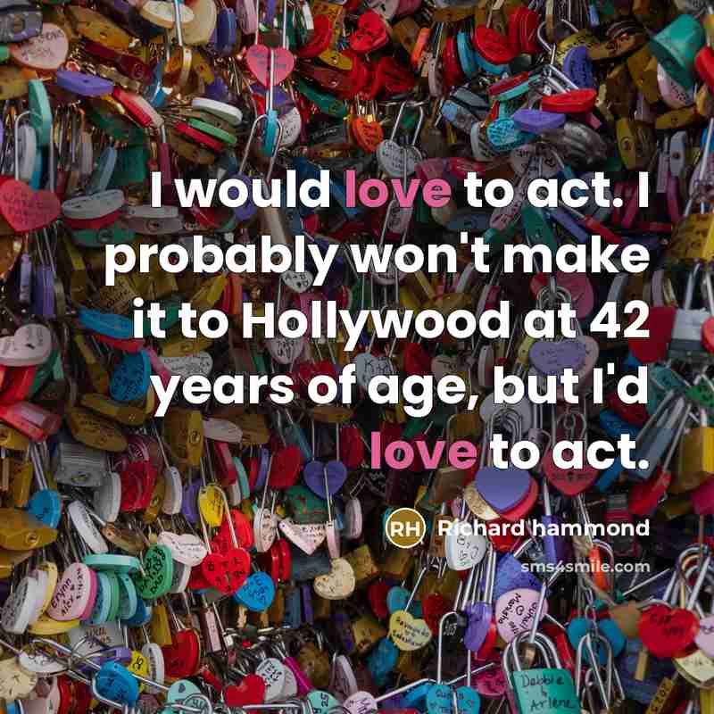 “I would love to act. I probably won't make it…” quote by Richard Hammond