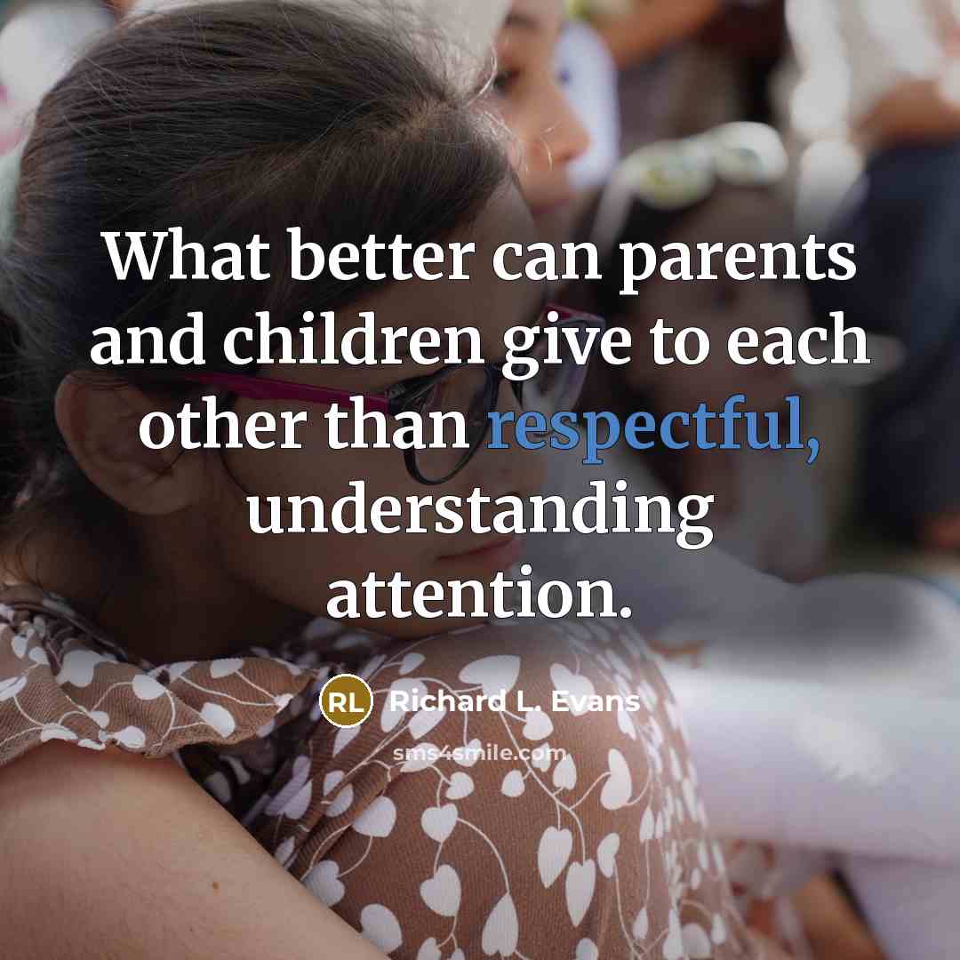 “What better can parents and children give to each other…” quote by Richard L. Evans