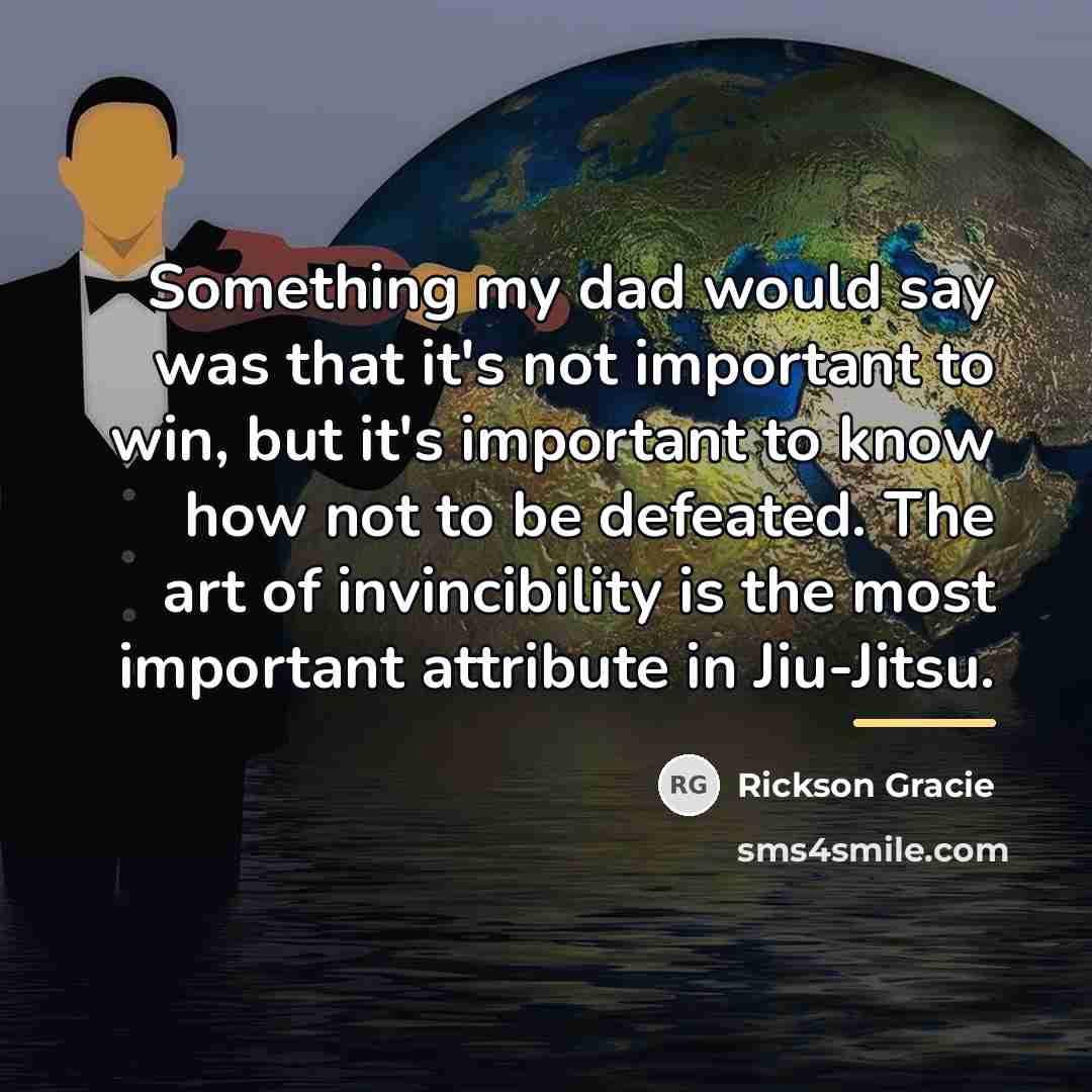 “Something my dad would say was that it's not important…” quote by Rickson Gracie