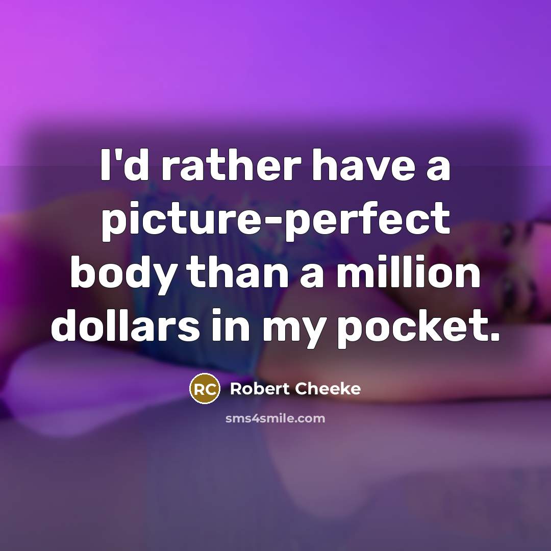 “I'd rather have a picture-perfect body than a million dollars…” quote by Robert Cheeke