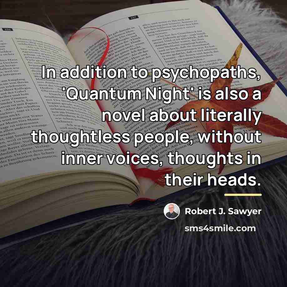 “In addition to psychopaths, 'Quantum Night' is also a novel…” quote by Robert J. Sawyer