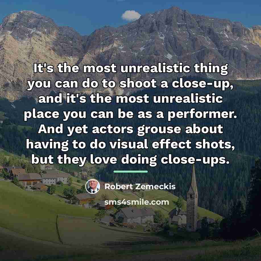 “It's the most unrealistic thing you can do to shoot…” quote by Robert Zemeckis