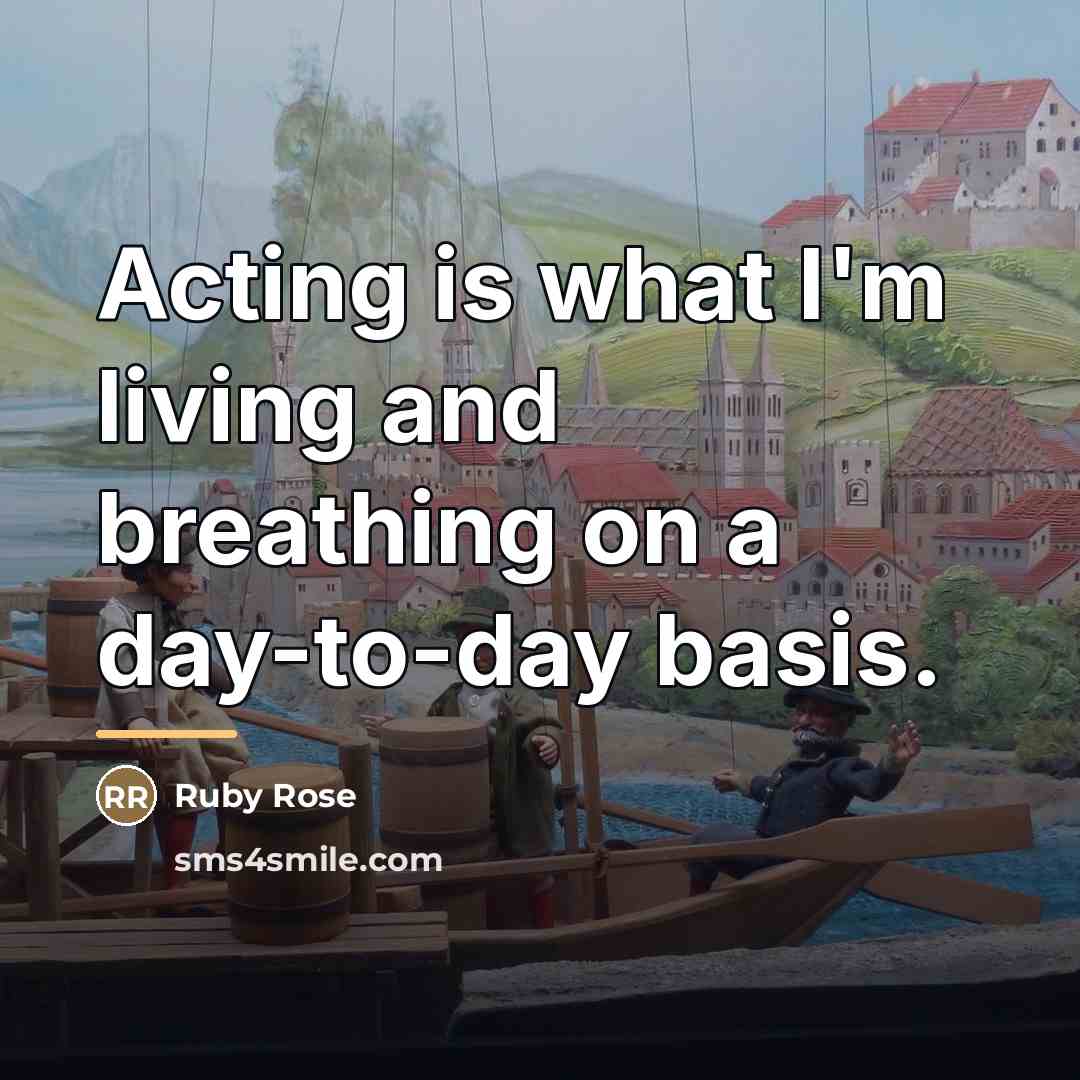 “Acting is what I'm living and breathing on a day-to-day…” quote by Ruby Rose