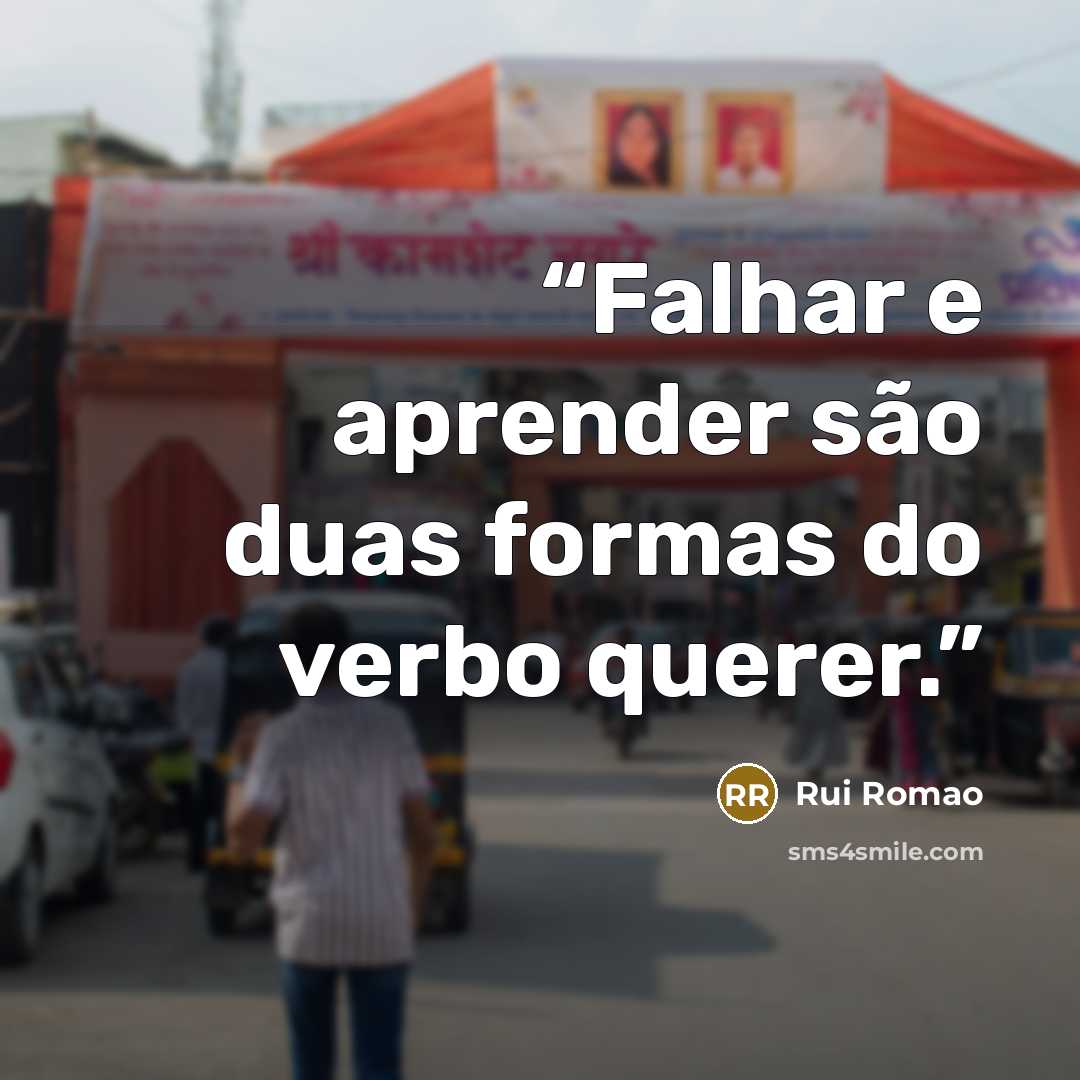 “Falhar e aprender são duas formas do verbo querer.” quote by Rui Romao