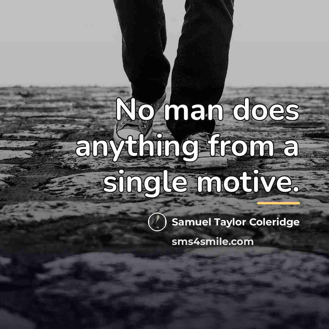 “No man does anything from a single motive.…” quote by Samuel Taylor Coleridge