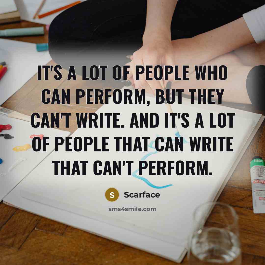 “It's a lot of people who can perform, but they…” quote by Scarface