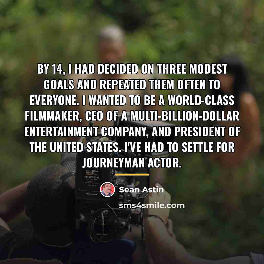 “By 14, I had decided on three modest goals and…” quote by Sean Astin