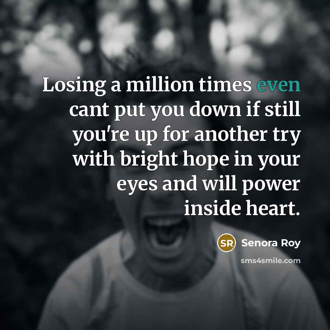 “Losing a million times even cant put you down if…” quote by Senora Roy