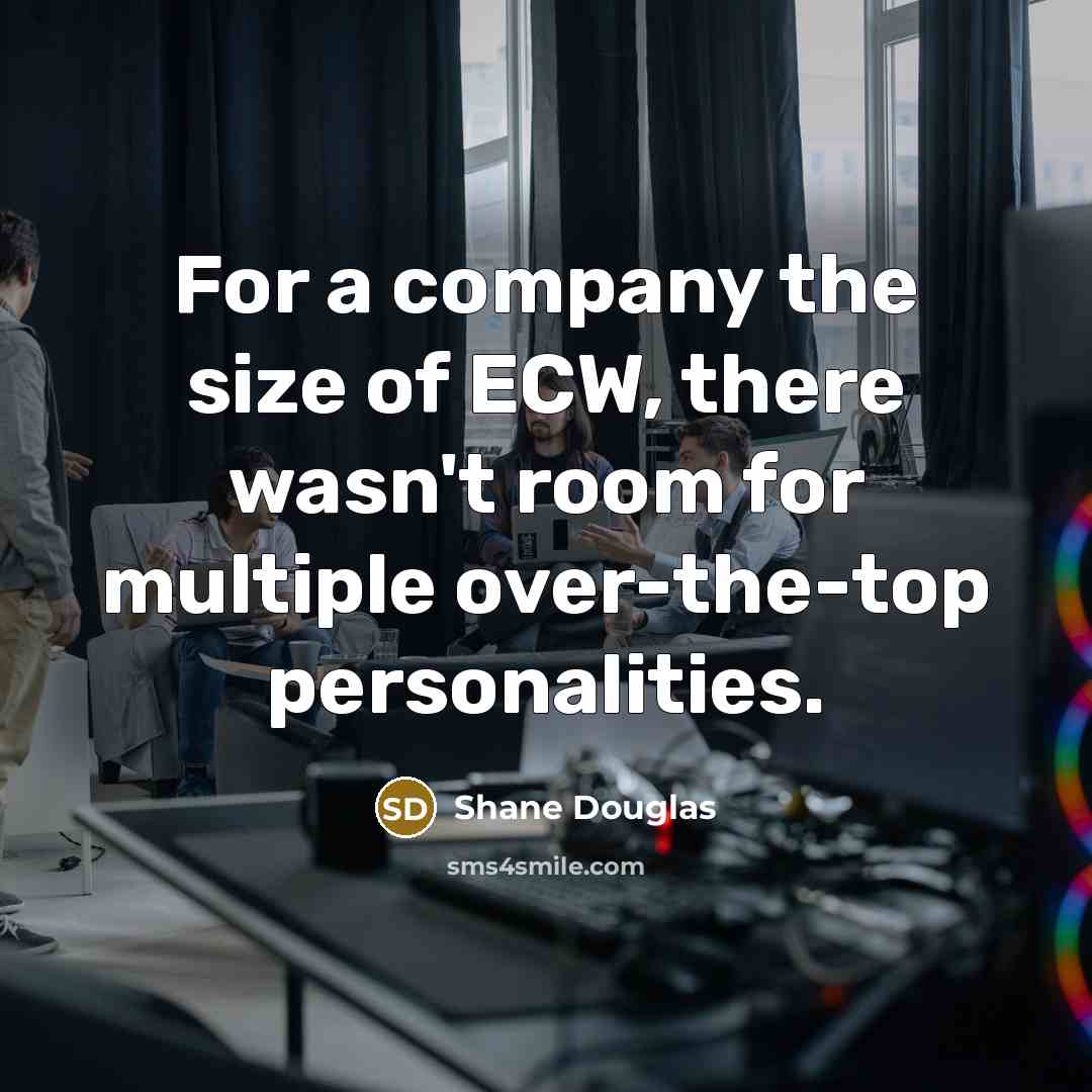 “For a company the size of ECW, there wasn't room…” quote by Shane Douglas