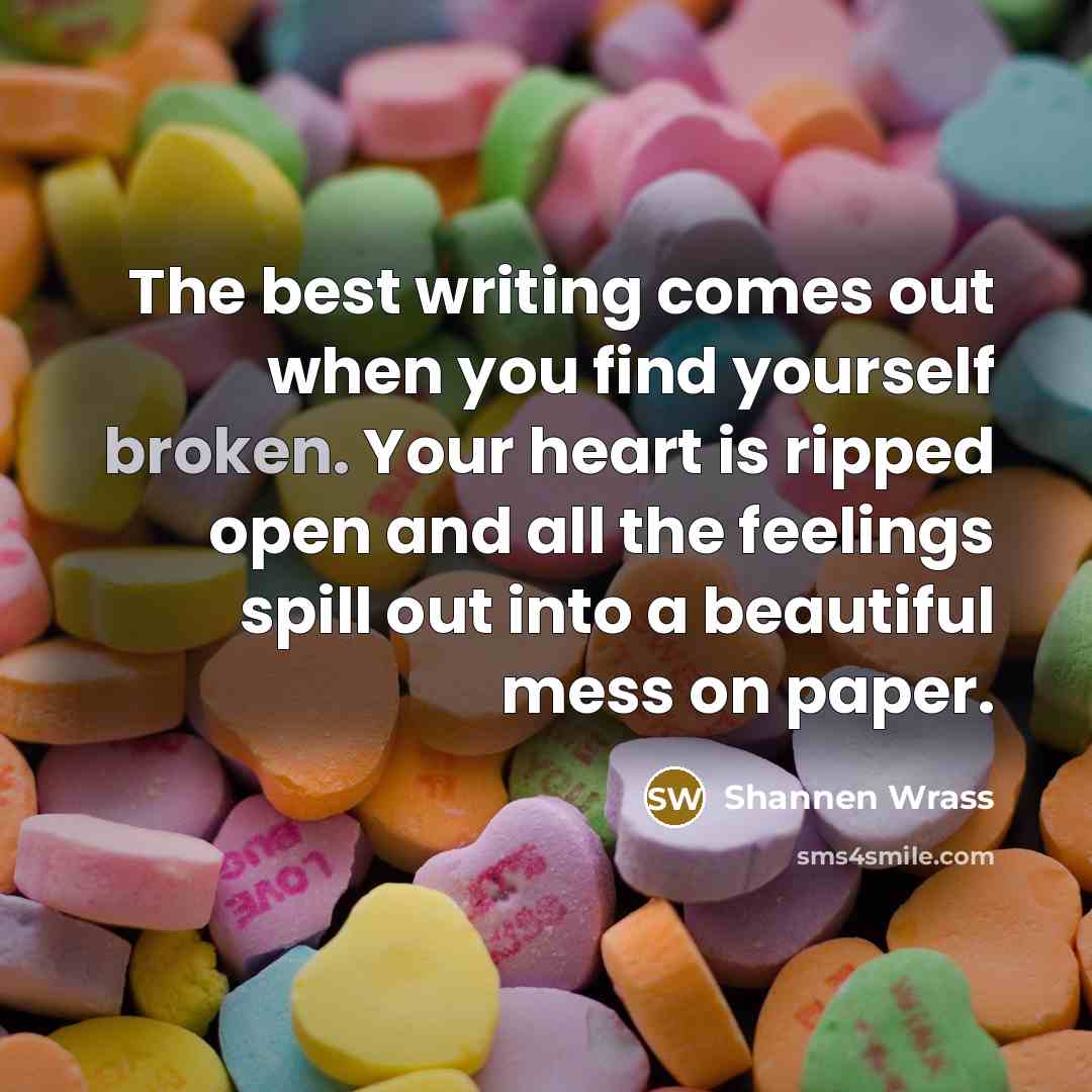 “The best writing comes out when you find yourself broken.…” quote by Shannen Wrass