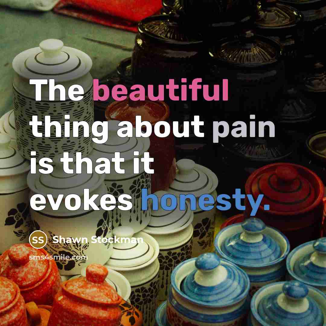 “The beautiful thing about pain is that it evokes honesty.…” quote by Shawn Stockman